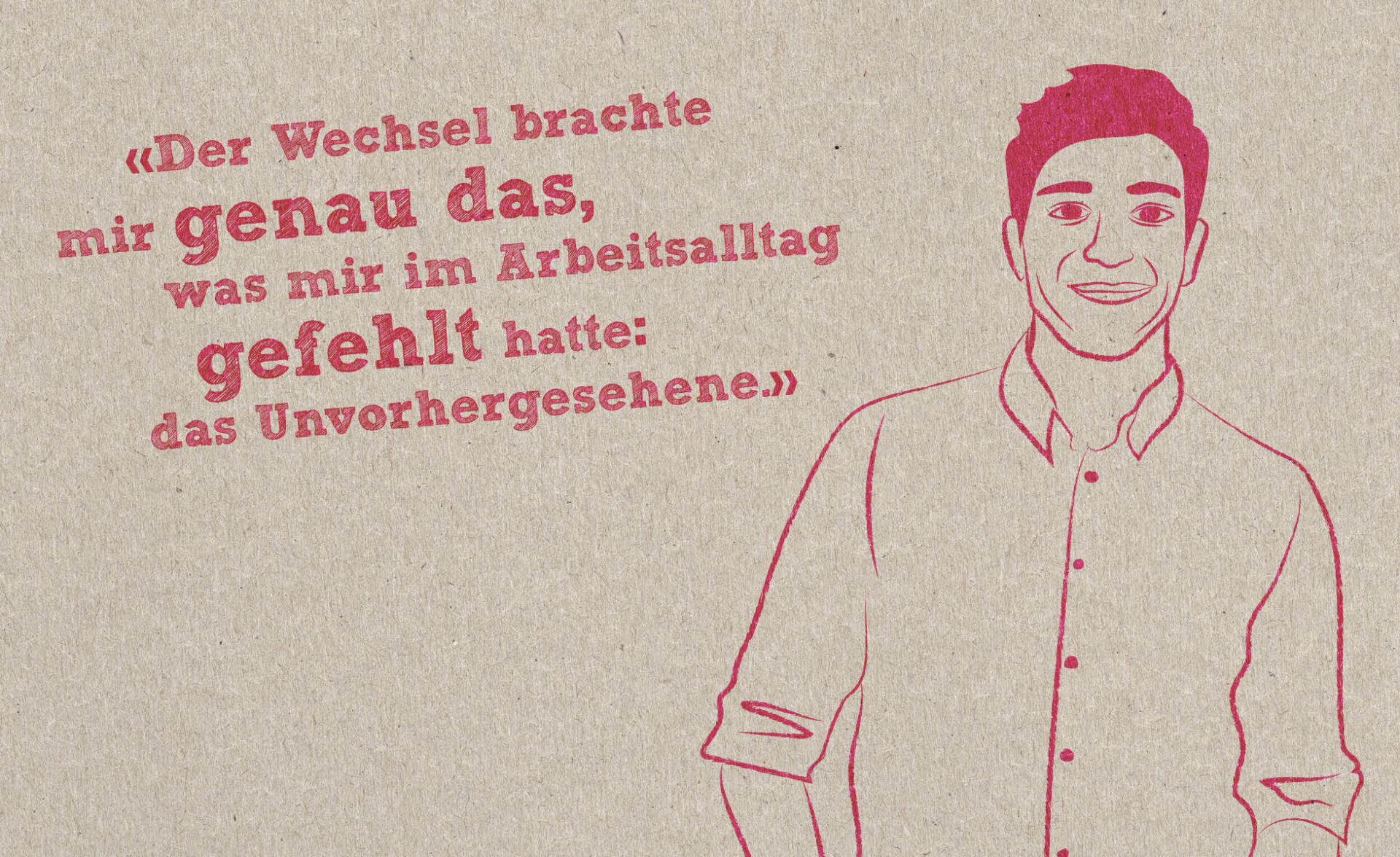 Illustration eines Mannes, der sagt: Der Wechsel brachte mir genau das, was mir im Arbeitsalltag gefehlt hatte: das Unvorhergesehene.