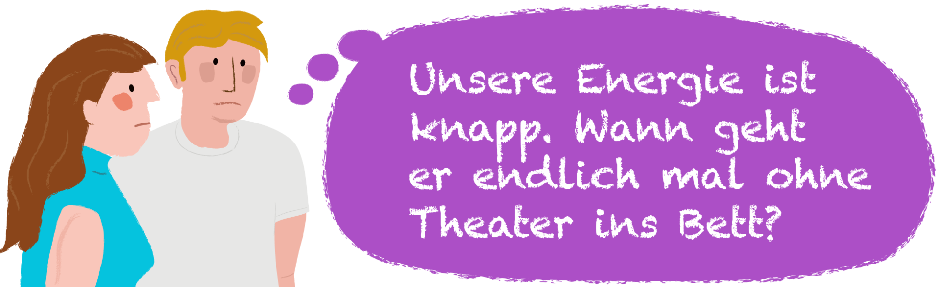 Illustration einer Mutter und eines Vaters mit Gedankenblase. In der Gedankenblase steht: Unsere Energie ist knapp. Wann geht er endlich mal ohne Theater ins Bett?