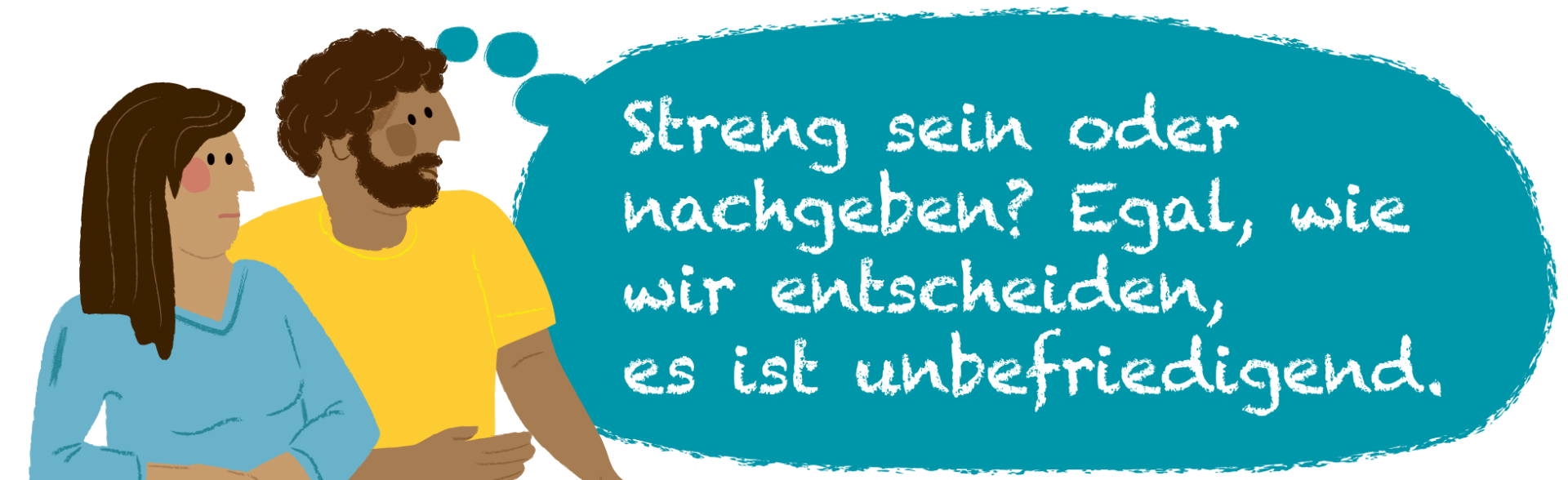 Illustration einer Mutter und eines Vaters mit Gedankenblase. In der Gedankenblase steht: Streng sein oder nachgeben? Egal, wie wir entscheiden, es ist unbefriedigend.